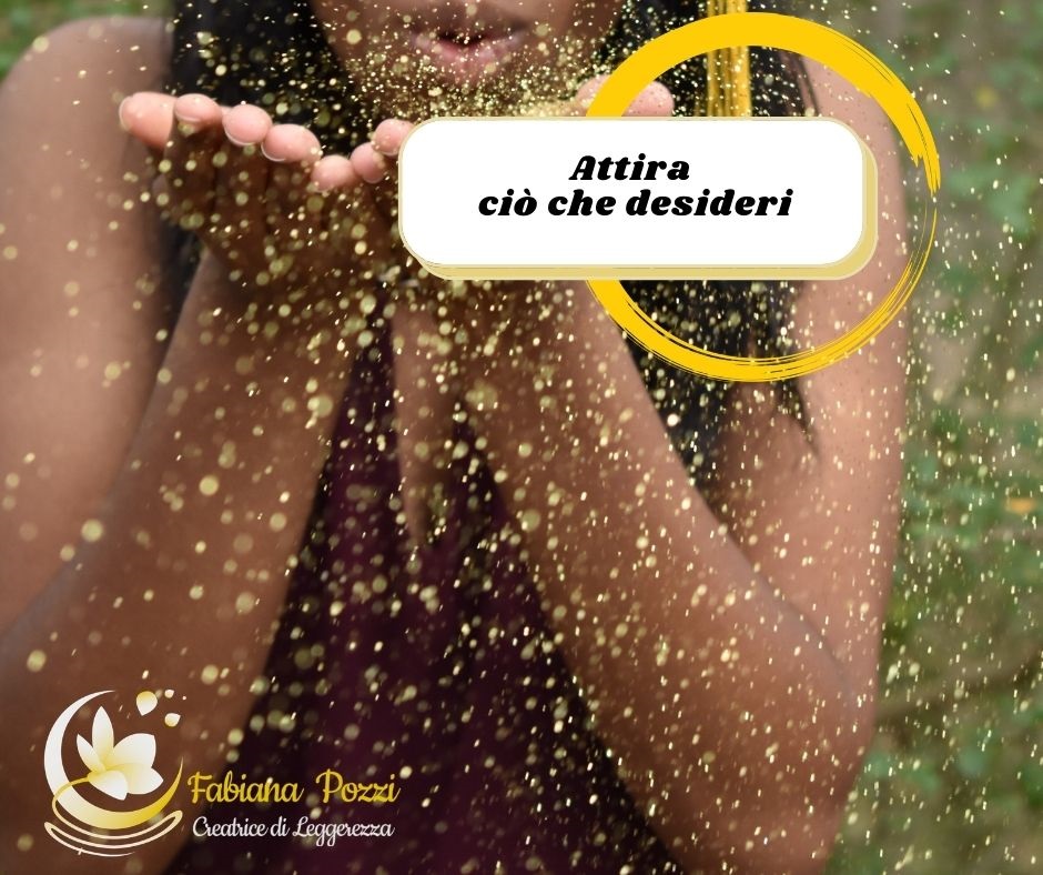 come attirare esattamente cio che desideri