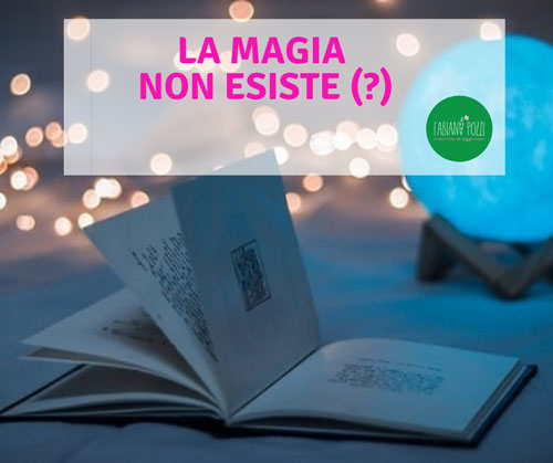 Eh già, la magia non esiste. Ma ne sei proprio sicuro? eh gia la magia non esiste ma ne sei proprio sicuro