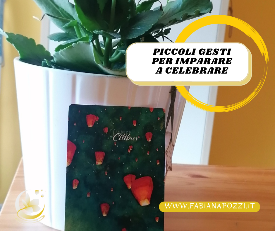 Celebrare ogni giorno attraverso piccoli gesti ci aiuta a seguire le direttive della nostra anima piccoli e importanti gesti per celebrare ogni giorno