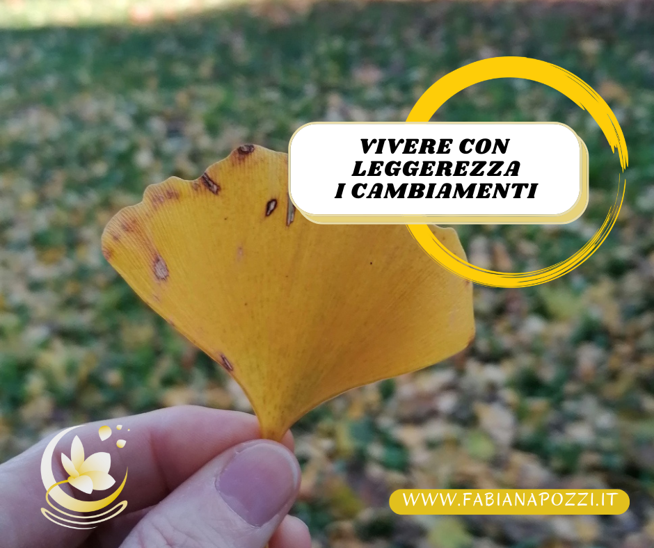 vivere i cambiamenti con leggerezza anche quelli non scelti